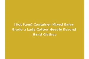 [Hot Item] Container Mixed Bales Grade a Lady Cotton Hoodie Second Hand Clothes