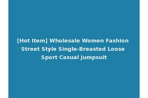 [Hot Item] Wholesale Women Fashion Street Style Single-Breasted Loose Sport Casual Jumpsuit