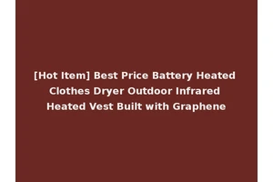[Hot Item] Best Price Battery Heated Clothes Dryer Outdoor Infrared Heated Vest Built with Graphene