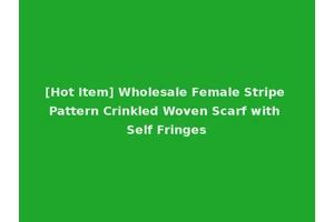 [Hot Item] Wholesale Female Stripe Pattern Crinkled Woven Scarf with Self Fringes