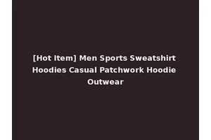[Hot Item] Men Sports Sweatshirt Hoodies Casual Patchwork Hoodie Outwear
