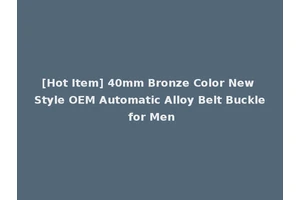 [Hot Item] 40mm Bronze Color New Style OEM Automatic Alloy Belt Buckle for Men