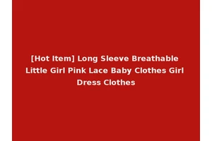 [Hot Item] Long Sleeve Breathable Little Girl Pink Lace Baby Clothes Girl Dress Clothes