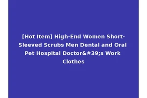 [Hot Item] High-End Women Short-Sleeved Scrubs Men Dental and Oral Pet Hospital Doctor's Work Clothes