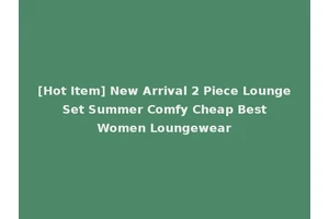 [Hot Item] New Arrival 2 Piece Lounge Set Summer Comfy Cheap Best Women Loungewear
