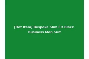 [Hot Item] Bespoke Slim Fit Black Business Men Suit
