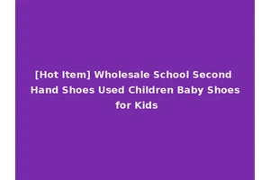 [Hot Item] Wholesale School Second Hand Shoes Used Children Baby Shoes for Kids