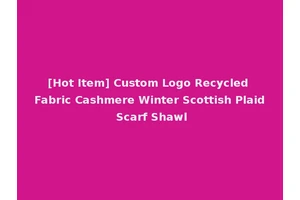 [Hot Item] Custom Logo Recycled Fabric Cashmere Winter Scottish Plaid Scarf Shawl