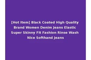 [Hot Item] Black Coated High Quality Brand Women Denim Jeans Elastic Super Skinny Fit Fashion Rinse Wash Nice Softhand Jeans