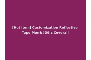 [Hot Item] Customization Reflective Tape Men's Coverall