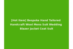 [Hot Item] Bespoke Hand Tailored Handcraft Wool Mens Suit Wedding Blazer Jacket Coat Suit