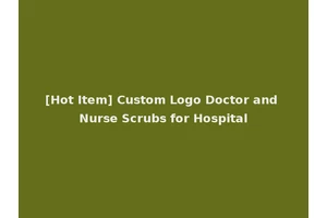 [Hot Item] Custom Logo Doctor and Nurse Scrubs for Hospital