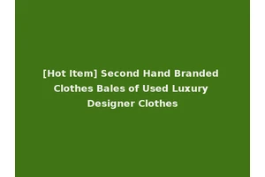 [Hot Item] Second Hand Branded Clothes Bales of Used Luxury Designer Clothes