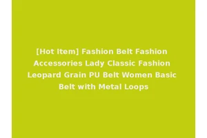 [Hot Item] Fashion Belt Fashion Accessories Lady Classic Fashion Leopard Grain PU Belt Women Basic Belt with Metal Loops