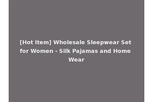 [Hot Item] Wholesale Sleepwear Set for Women - Silk Pajamas and Home Wear