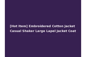 [Hot Item] Embroidered Cotton Jacket Casual Shaker Large Lapel Jacket Coat