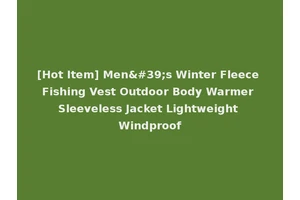 [Hot Item] Men's Winter Fleece Fishing Vest Outdoor Body Warmer Sleeveless Jacket Lightweight Windproof