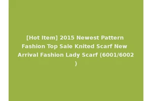 [Hot Item] 2015 Newest Pattern Fashion Top Sale Knited Scarf New Arrival Fashion Lady Scarf (6001/6002)