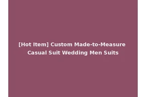 [Hot Item] Custom Made-to-Measure Casual Suit Wedding Men Suits