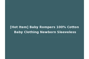 [Hot Item] Baby Rompers 100% Cotton Baby Clothing Newborn Sleeveless