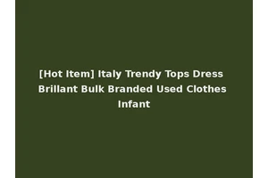 [Hot Item] Italy Trendy Tops Dress Brillant Bulk Branded Used Clothes Infant