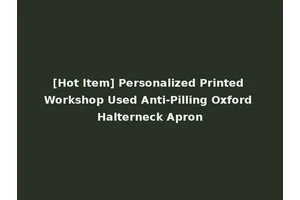 [Hot Item] Personalized Printed Workshop Used Anti-Pilling Oxford Halterneck Apron