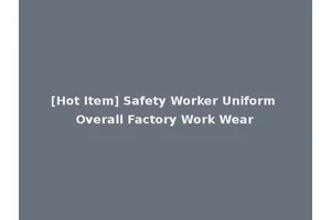 [Hot Item] Safety Worker Uniform Overall Factory Work Wear