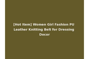 [Hot Item] Women Girl Fashion PU Leather Knitting Belt for Dressing Docor