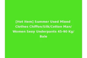 [Hot Item] Summer Used Mixed Clothes Chiffon/Silk/Cotton Man/Women Sexy Underpants 45-90 Kg/Bale