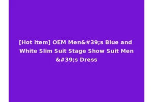 [Hot Item] OEM Men's Blue and White Slim Suit Stage Show Suit Men's Dress