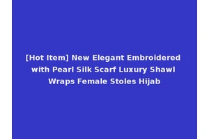 [Hot Item] New Elegant Embroidered with Pearl Silk Scarf Luxury Shawl Wraps Female Stoles Hijab