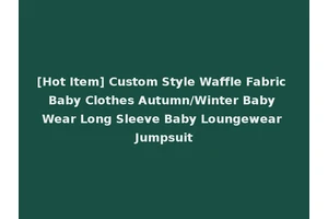 [Hot Item] Custom Style Waffle Fabric Baby Clothes Autumn/Winter Baby Wear Long Sleeve Baby Loungewear Jumpsuit