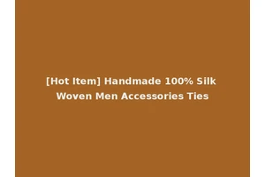 [Hot Item] Handmade 100% Silk Woven Men Accessories Ties