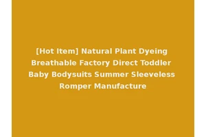 [Hot Item] Natural Plant Dyeing Breathable Factory Direct Toddler Baby Bodysuits Summer Sleeveless Romper Manufacture