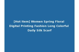 [Hot Item] Women Spring Floral Digital Printing Fashion Long Colorful Daily Silk Scarf