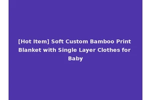 [Hot Item] Soft Custom Bamboo Print Blanket with Single Layer Clothes for Baby