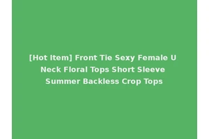[Hot Item] Front Tie Sexy Female U Neck Floral Tops Short Sleeve Summer Backless Crop Tops