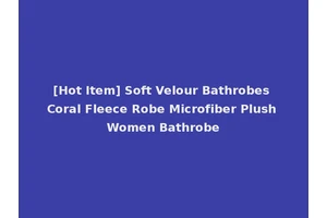 [Hot Item] Soft Velour Bathrobes Coral Fleece Robe Microfiber Plush Women Bathrobe