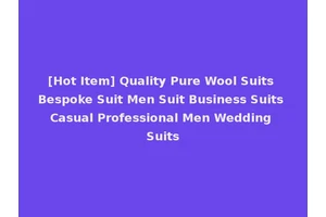 [Hot Item] Quality Pure Wool Suits Bespoke Suit Men Suit Business Suits Casual Professional Men Wedding Suits