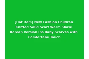 [Hot Item] New Fashion Children Knitted Solid Scarf Warm Shawl Korean Version Ins Baby Scarves with Comfortabe Touch