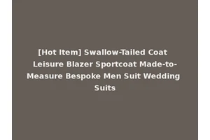 [Hot Item] Swallow-Tailed Coat Leisure Blazer Sportcoat Made-to-Measure Bespoke Men Suit Wedding Suits