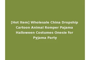 [Hot Item] Wholesale China Dropship Cartoon Animal Romper Pajama Halloween Costumes Onesie for Pyjama Party