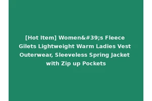 [Hot Item] Women's Fleece Gilets Lightweight Warm Ladies Vest Outerwear, Sleeveless Spring Jacket with Zip up Pockets
