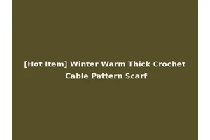 [Hot Item] Winter Warm Thick Crochet Cable Pattern Scarf