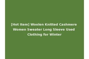 [Hot Item] Woolen Knitted Cashmere Women Sweater Long Sleeve Used Clothing for Winter