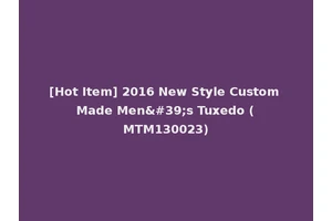 [Hot Item] 2016 New Style Custom Made Men's Tuxedo (MTM130023)