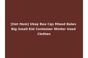 [Hot Item] Ukay Bea Cqs Mixed Bales Big Small Kid Container Winter Used Clothes