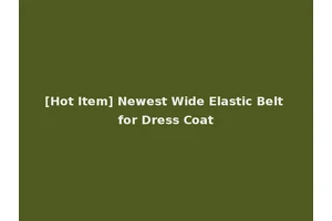 [Hot Item] Newest Wide Elastic Belt for Dress Coat
