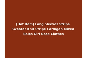 [Hot Item] Long Sleeves Stripe Sweater Knit Stripe Cardigan Mixed Bales Girl Used Clothes