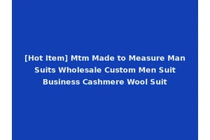 [Hot Item] Mtm Made to Measure Man Suits Wholesale Custom Men Suit Business Cashmere Wool Suit